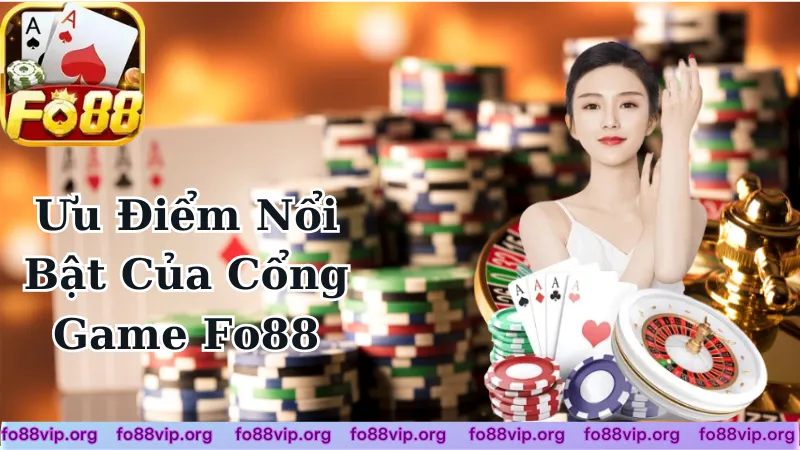 Ưu Điểm Nổi Bật Của Cổng Game Fo88